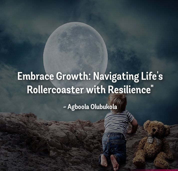 Embrace Growth: Navigating Life's Rollercoaster with Resilience