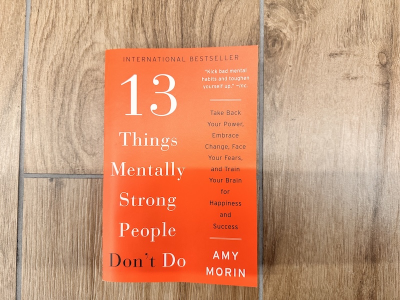 Mental Strength: What 13 Things Mentally Strong People Don’t Do Teaches Us