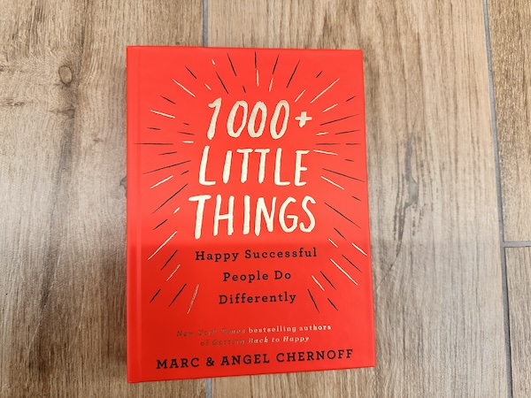 Simple Steps for Happiness and Success from 1000+ Little Things