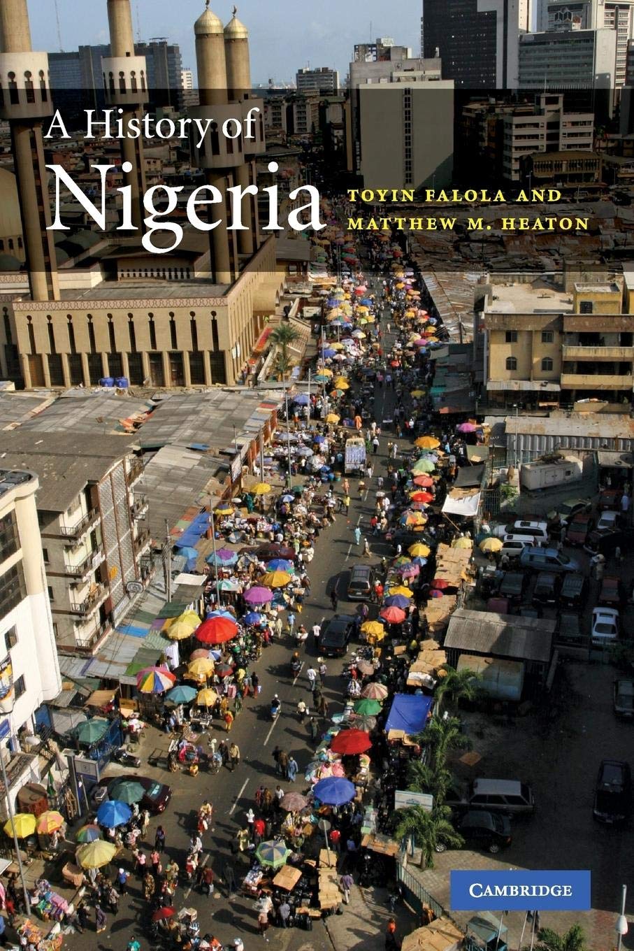 A History of Nigeria 1st Edition by Toyin Falola (Author), Matthew M. Heaton (Author)