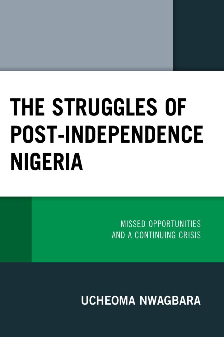 The Struggles of Post-Independence Nigeria  by Ucheoma Nwagbara