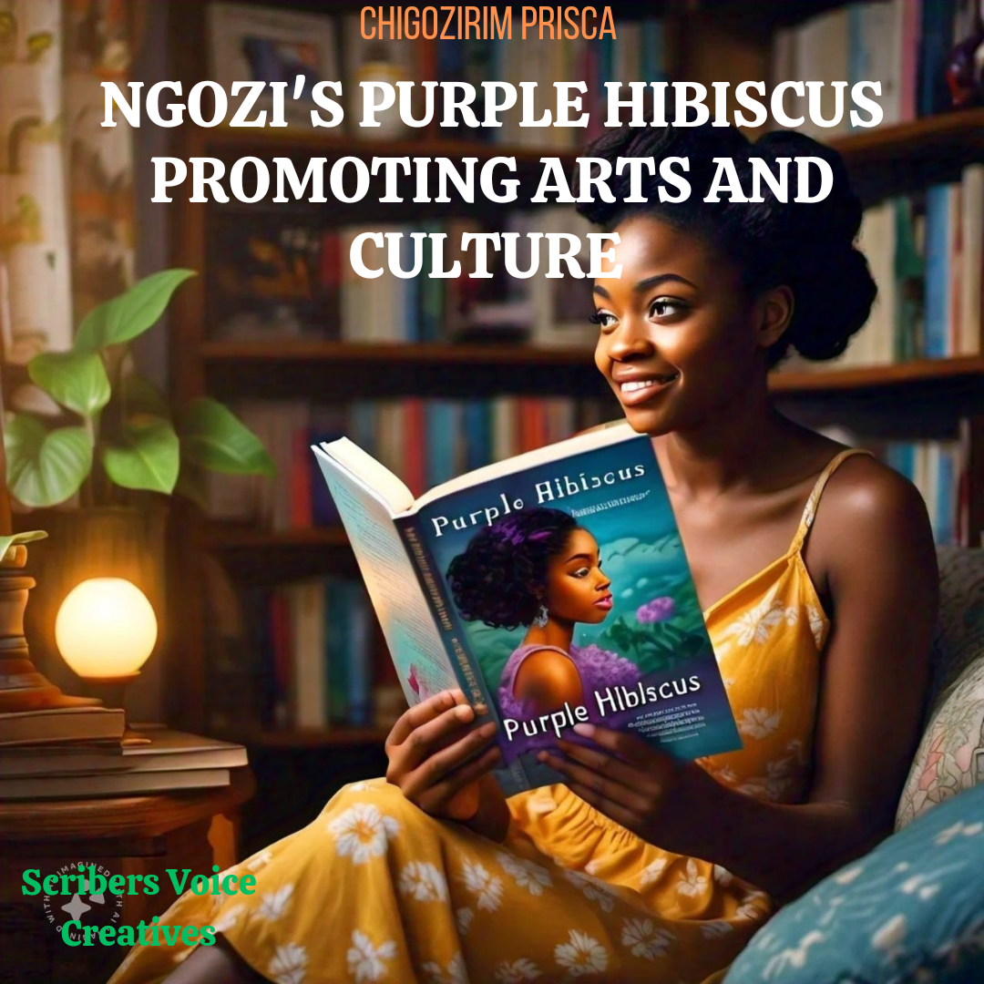 ART OF STORYTELLING: NGOZI’S PURPLE HIBISCUS PROMOTING ARTS AND CULTURE.