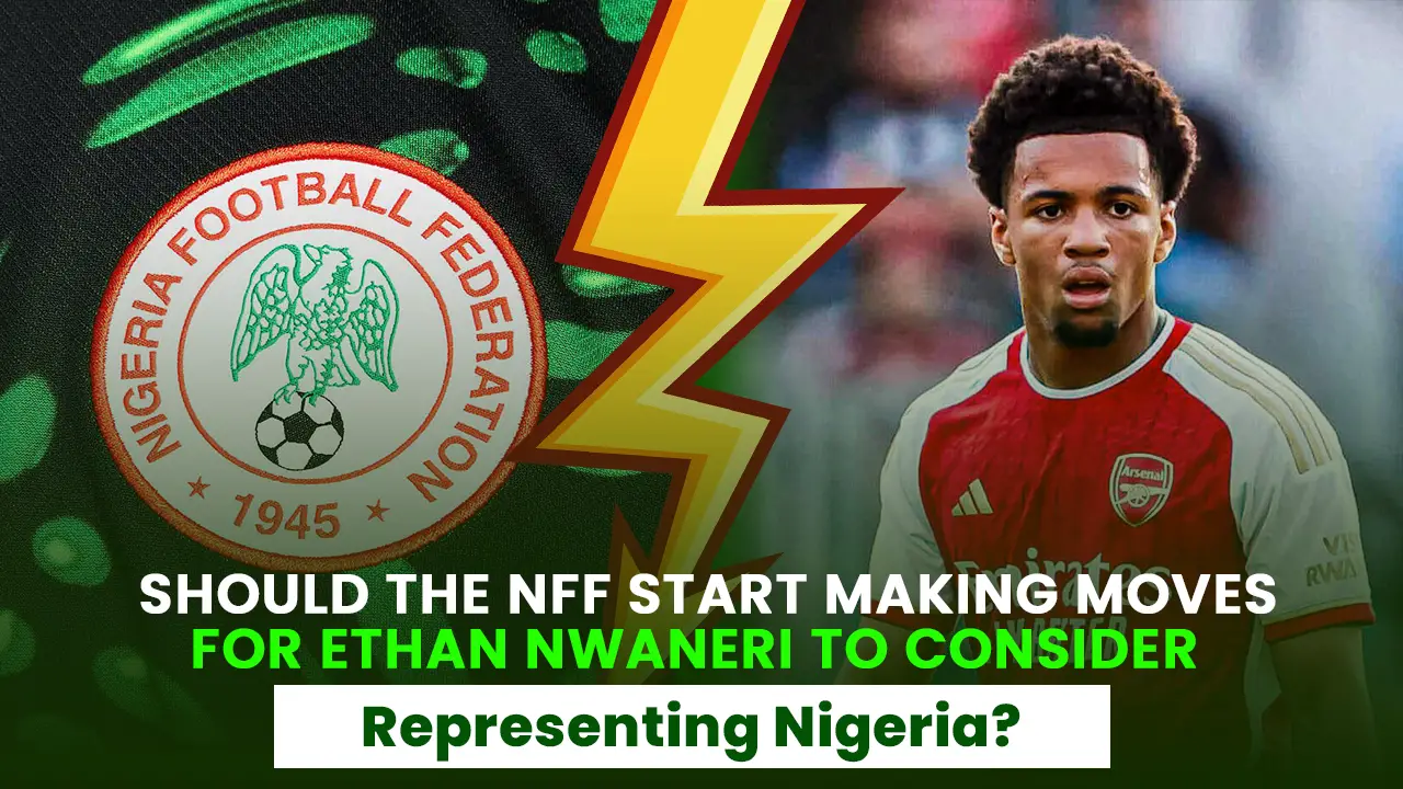 Is Ethan Nwaneri READY To Represent Nigeria?