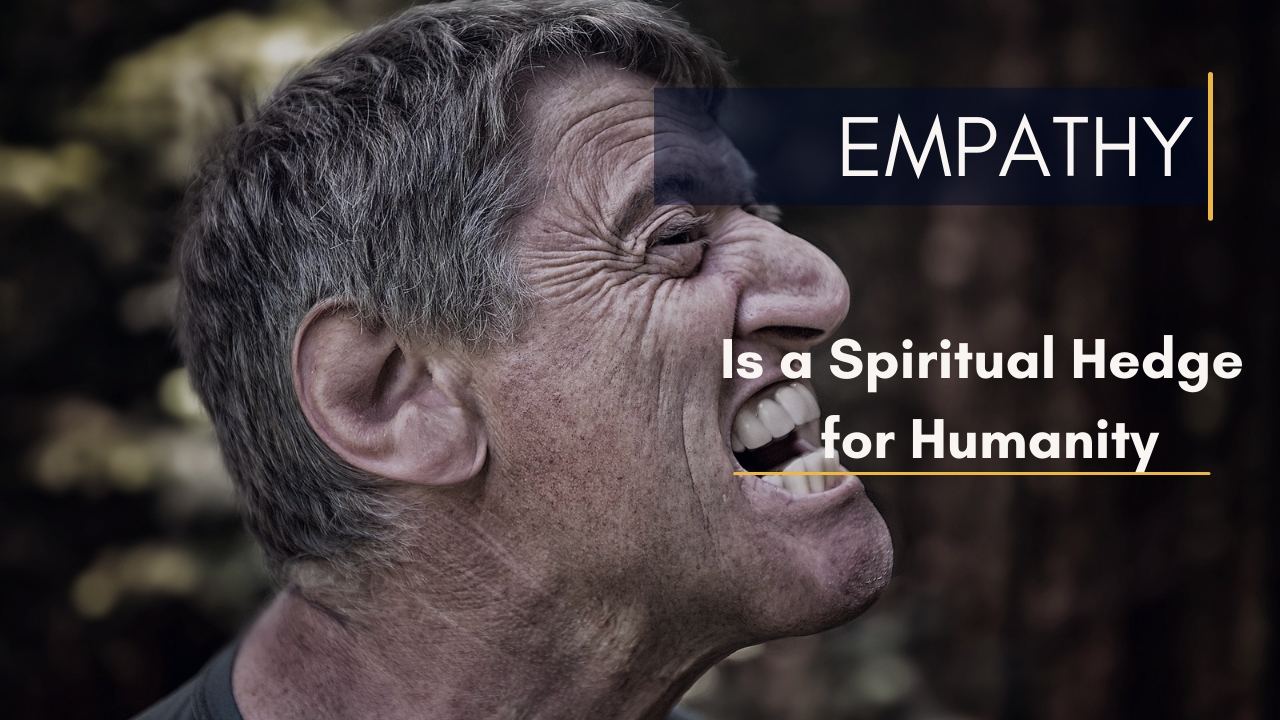 Empathy Is a Spiritual Hedge for Humanity