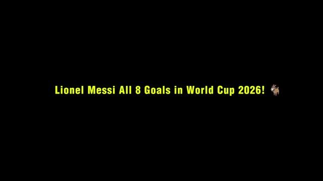 Lionel Messi ALL 8 GOALS in World Cup 2026 👑 (History Made!)